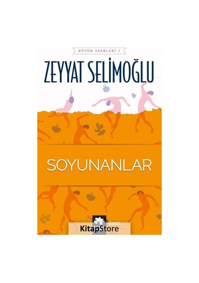 Soyunanlar-Bütün Eserleri 7 - Zeyyat Selimoğlu - Eksik Parça