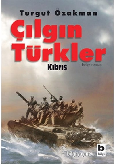 Çılgın Türkler Kıbrıs - Turgut Özakman - Bilgi Yayınevi