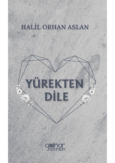 Yürekten Dile - Halil Orhan Aslan - Gülnar Yayınları