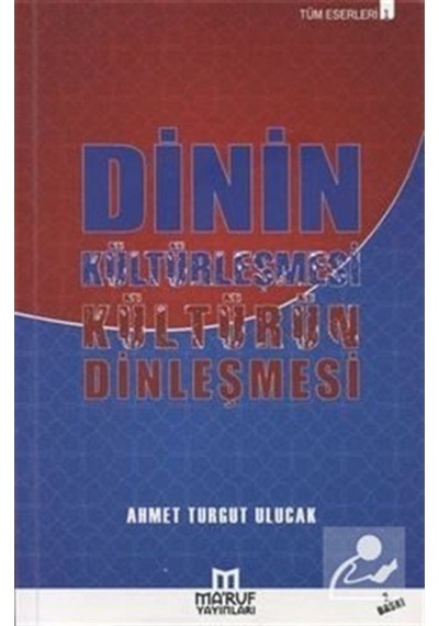Dinin Kültürleşmesi Kültürün Dinleşmesi - Ahmet Turgut Ulucak - Ma'ruf