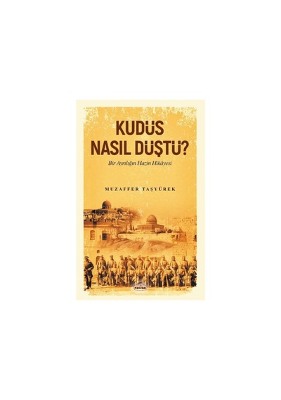 Kudüs Nasıl Düştü ? - Bir Ayrılığın Hazin Hikayesi
