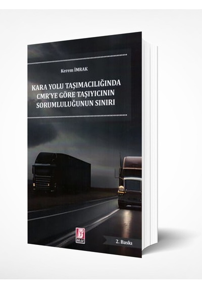 Karayolu Taşımacılığında Cmr'ye Göre Taşıyıcının Sorumluluğu