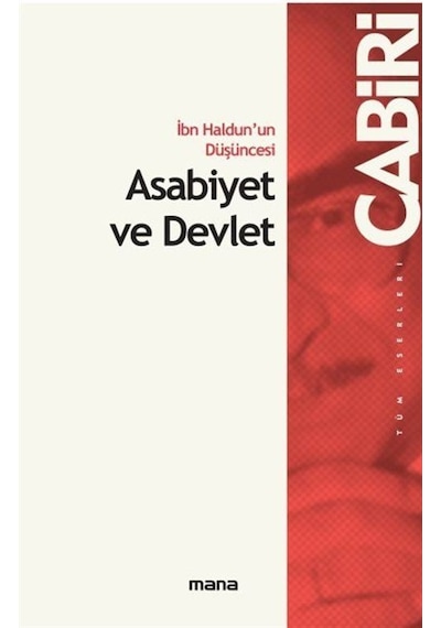İbn Haldunun Düşüncesi Asabiyet ve Devlet - Muhammed Abid el-Cabiri - Mana Yayınları