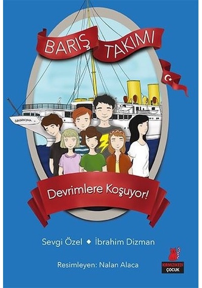 Barış Takımı 4.Kitap-Devrimlere Koşuyor! - Sevgi Özel -  İbrahim Dizman - Kırmızı Kedi