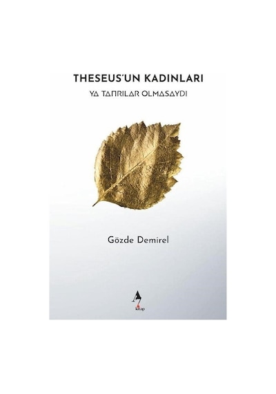 Theseus'un Kadınları - Ya Tanrılar Olmasaydı - Gözde Demirel - A7 Kitap