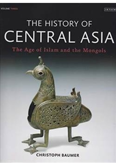 The History Of Central Asia, Volume 3: The Age Of Islam And The Mongols 9781784534905