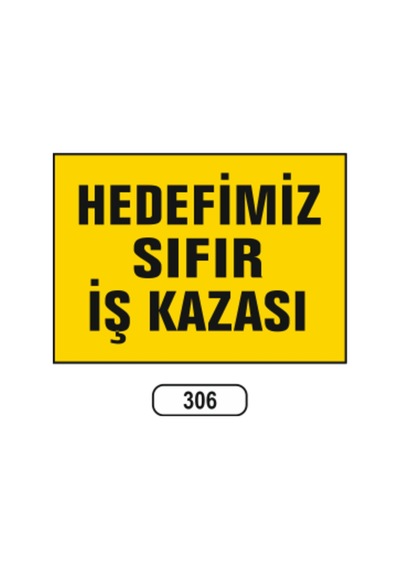 Hedefimiz Sıfır Iş Kazası Uyarı Ikaz Levhası