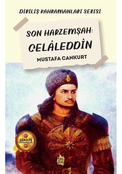 Son Harzemşah: Celaleddin - Diriliş Kahramanları Serisi - Mustafa Cankurt - Çıra Genç