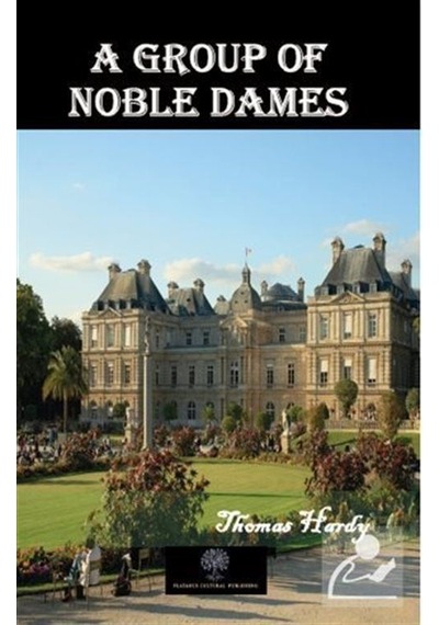 A Group of Noble Dames - Thomas Hardy - Platanus Publishing