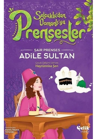 Şair Prenses Adile Sultan - Selçuklu'dan Osmanlı'ya Prensesler - Hayrünnisa Şen - Çelik Yayınevi