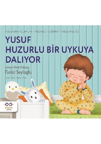 Yusuf Huzurlu Bir Uykuya Dalıyor: Yusufun Maceraları - Pedagojik Eğitim Hikayeleri Seti 2 - Fazilet Seyitoğlu - Cezve Çocuk Yusuf Huzurlu Bir Uykuya Dalıyor: Yusufun Maceraları - Pedagojik Eğitim Hikayeleri Seti 2 - Fazilet Seyitoğlu - Cezve Çocuk