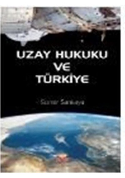 Uzay Hukuku ve Türkiye - Soner Sarıkaya - Nobel Bilimsel Eserler