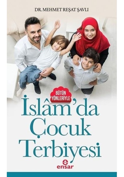 İslam'da Çocuk Terbiyesi  - Mehmet Reşat Şavlı  - Ensar Neşriyat