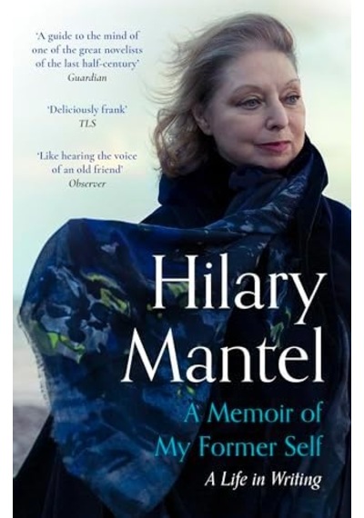A Memoir Of My Former Self: The Magnificent Final Book From The Bestselling Author Of The Wolf Hall Trilogy