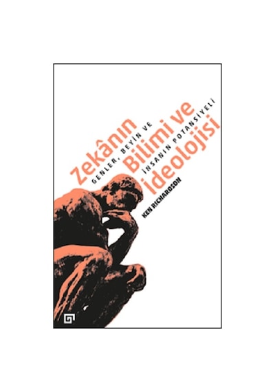 Zekanın Bilimi ve İdeolojisi: Genler - Beyin ve İnsanın Potansiyeli - Ken Richardson - Koç Üniversitesi Yayınları
