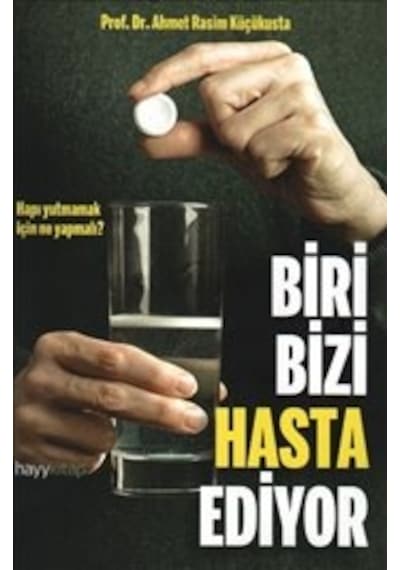 Biri Bizi Hasta Ediyor - Prof. Dr. Ahmet Rasim Küçükusta - Hayykitap