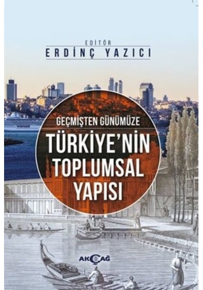 Geçmişten Günümüze Türkiye'nin Toplumsal Yapısı- Akçağ Yayınları