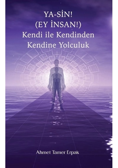 Ya-sin Ey İnsan Kendi İle Kendinden Kendine Yolculuk