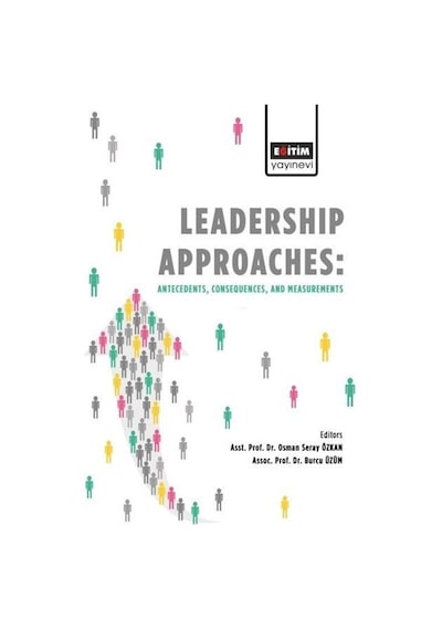 Leadership Approaches:Antecedents Consequences and Measurements- Eğitim Yayınevi