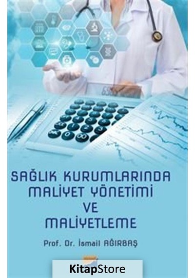 Sağlık Kurumlarında Maliyet Yönetimi ve Maliyetleme Ismail A