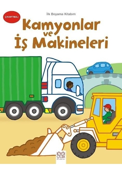 Kamyonlar ve İş Makineleri-İlk Boyama Kitabım- 1001 Çiçek