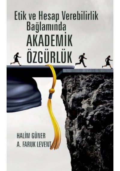 Etik ve Hesap Verebilirlik Bağlamında Akademik Özgürlük  - A. Faruk Levent  - Nobel Akademik Yayıncılık