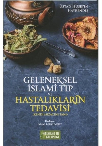 Geleneksel İslami Tıp ve Hastalıkların Tedavisi - Üstad Hüseyin Hayrendiş - Geleneksel Tıp Kitaplığı