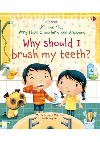 Why Should I Brush My Teeth? (Very First Lift-the-Flap Questions and Answers) - Katie Daynes - Usborne