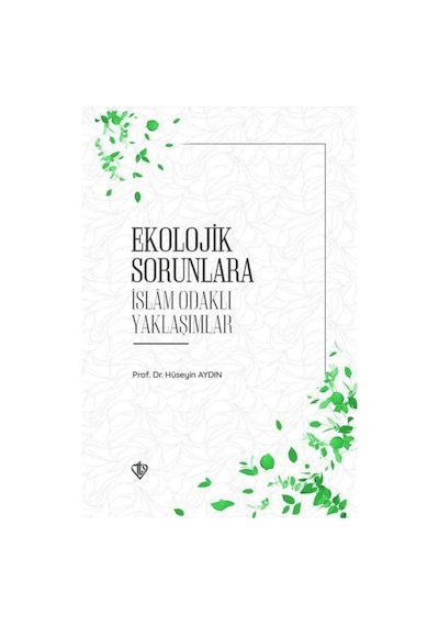 Ekolojik Sorunlara İslam Odaklı Yaklaşımlar - Hüseyin Aydın - Türkiye Diyanet Vakfı Yayınları