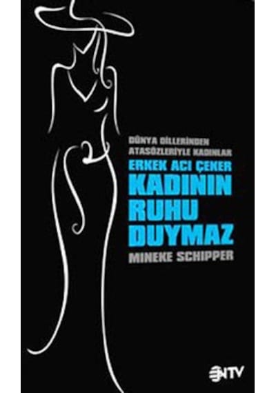 Erkek Acı Çeker Kadının Ruhu Duymaz N11.641