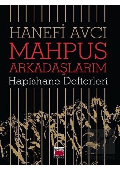 Mahpus Arkadaşlarım-Hapishane Defterleri - Hanefi Avcı - Elips Kitapları
