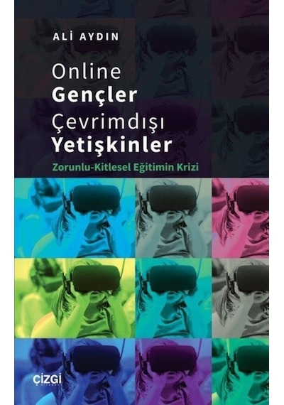 Online Gençler Çevrimdışı Yetişkinler - Zorunlu - Kitlesel Eğitimin Krizi - Ali Aydın - Çizgi Kitabevi