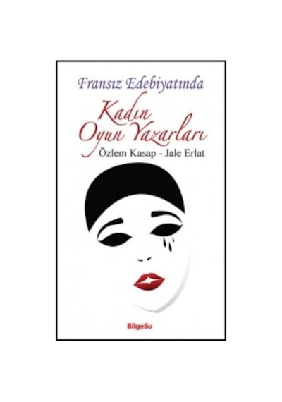 Fransız Edebiyatında Kadın Oyun Yazarları - Jale Erlat -  Özlem Kasap - Bilgesu Yayıncılık