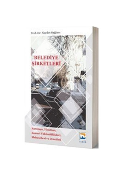Belediye Şirketleri: Kuruluşu - Yönetimi - Kanunu Yükümlülükleri - Muhasebesi ve Denetimi  -  Necdet Sağlam  -  Nisan Kitabevi Yayınları
