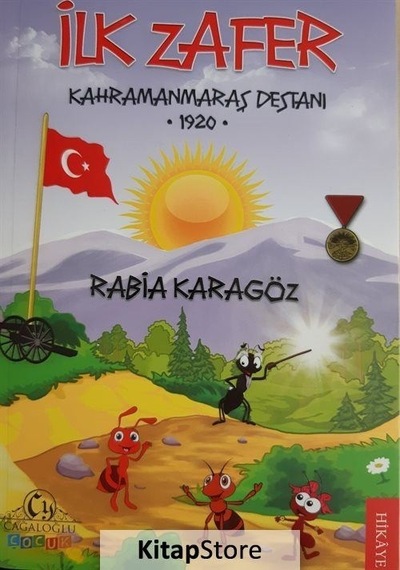 İlk Zafer: Kahramanmaraş Destanı 1920 - Rabia Karagöz - Cağaloğlu Yayınevi