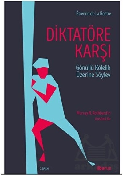 Diktatöre Karşı - Gönüllü Kölelik Üzerine Söylev - Etienne de La Boetie - Liberus