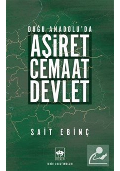 Doğu Anadolu'da Aşiret - Cemaat - Devlet / Sait Ebinç