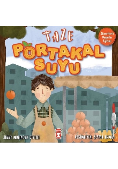 Taze Portakal Suyu - Sünnetlerle Değerler Eğitimi - Jenny Molendyk Divleli - Timaş Çocuk