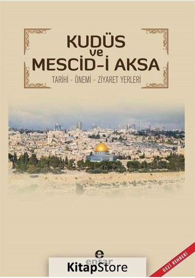 Kudüs ve Mescid-i Aksa Tarihi-Önemi-Ziyaret Yerleri - Ünal Aytekin - Ensar Neşriyat