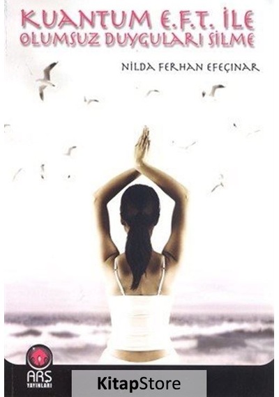 Kuantum E.F.T. İle Olumsuz Duyguları Silme - Nilda F. Efeçınar - Arş Yayınları