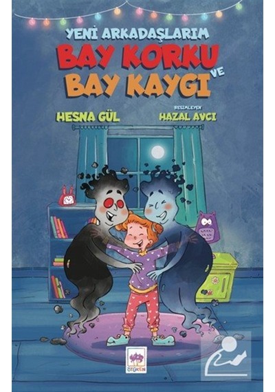 Yeni Arkadaşlarım Bay Korku Ve Bay Kaygı / Hesna Gül