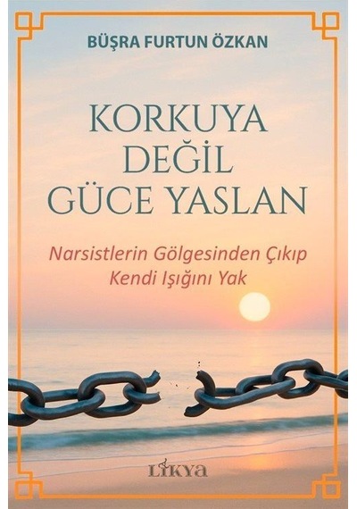 Korkuya Değil Güce Yaslan / Narsistlerin Gölgesinden Çıkıp Ken...