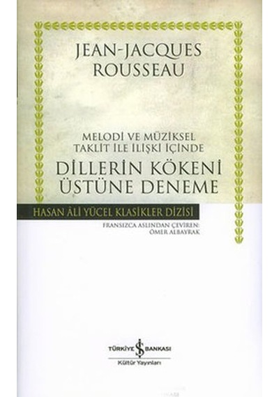 Dillerin Kökeni Üstüne Deneme - Hasan Ali Yücel Klasikleri - Jean - Jacques Rousseau - İş Bankası Kültür Yayınları