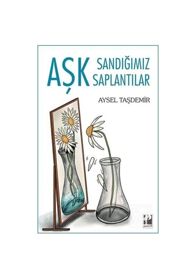 Aşk Sandığımız Saptantılar - Aysel Taşdemir - Pozitif Yayıncılık