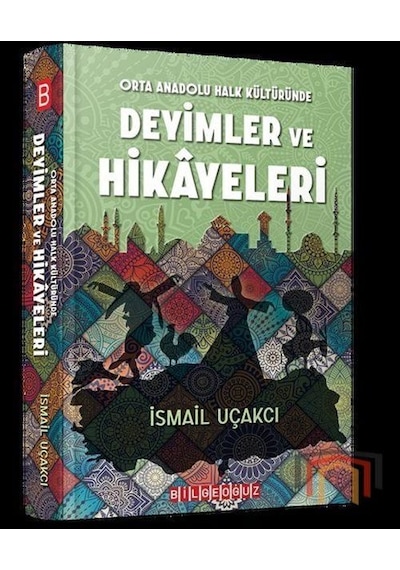 Orta Anadolu Halk Kültüründe Deyimler ve Hikayeleri - İsmail Uçakcı - Bilgeoğuz Yayınları
