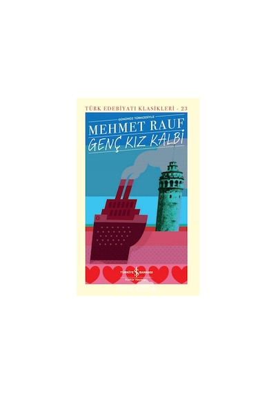 Genç Kız Kalbi - Günümüz Türkçesiyle - Türk Edebiyatı Klasikleri 23 - Mehmet Rauf - İş Bankası Kültür Yayınları