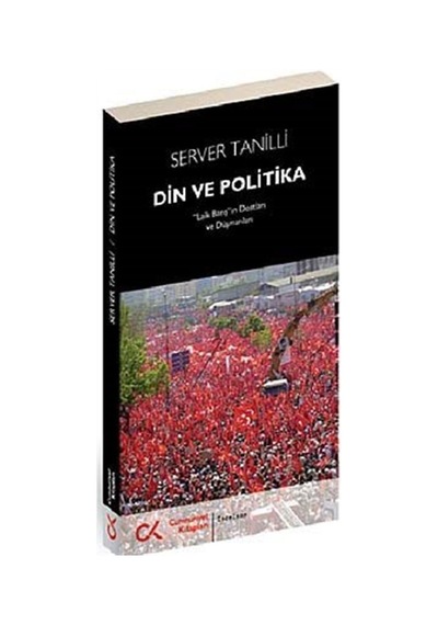 Din ve Politika - Server Tanilli - Cumhuriyet Kitapları