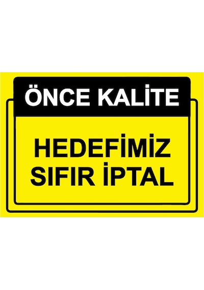 Önce Kalite. Hedefimiz Sıfır İptal İsg Uyarı Levhası Pvc A4 21x30 Cm