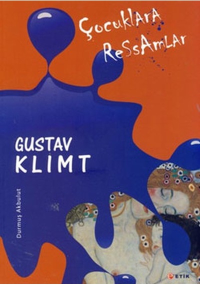 Çocuklara Ressamlar - Gustav Klimt - Durmuş Akbulut - Etik Yayınları