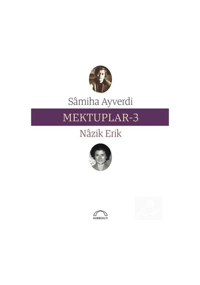 Mektuplar 3 - Nazik Erik -  Samiha Ayverdi - Kubbealtı Neşriyatı